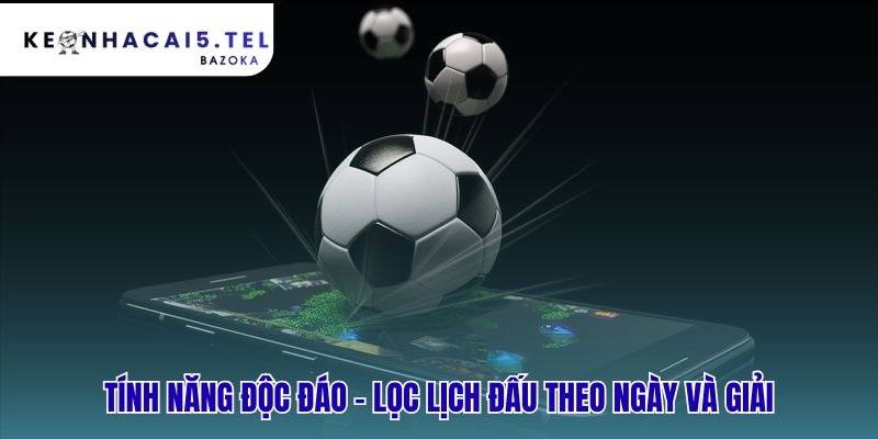 Tra cứu lịch đấu nhanh chóng với bộ lọc theo ngày và giải